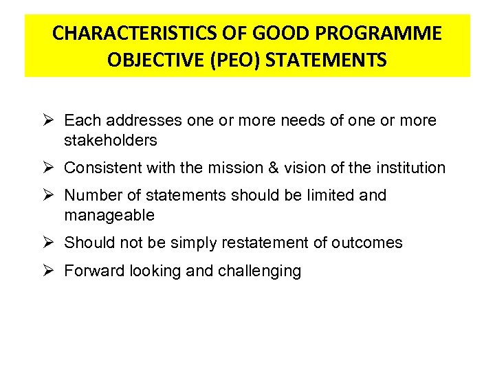 CHARACTERISTICS OF GOOD PROGRAMME OBJECTIVE (PEO) STATEMENTS Ø Each addresses one or more needs
