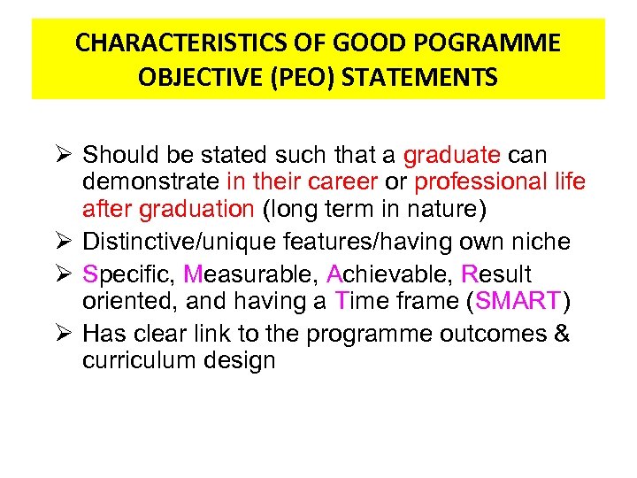 CHARACTERISTICS OF GOOD POGRAMME OBJECTIVE (PEO) STATEMENTS Ø Should be stated such that a