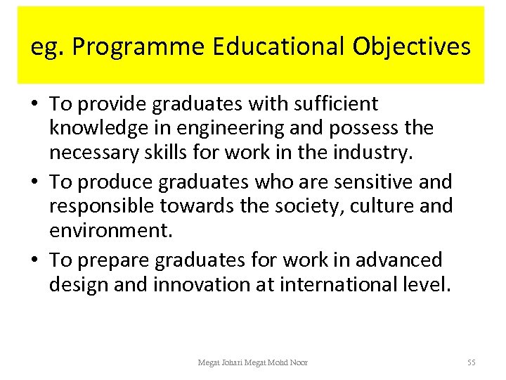 eg. Programme Educational Objectives • To provide graduates with sufficient knowledge in engineering and