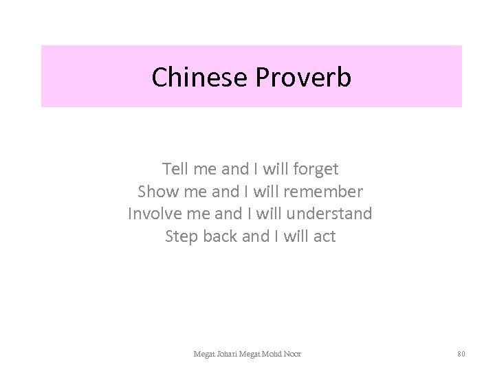 Chinese Proverb Tell me and I will forget Show me and I will remember