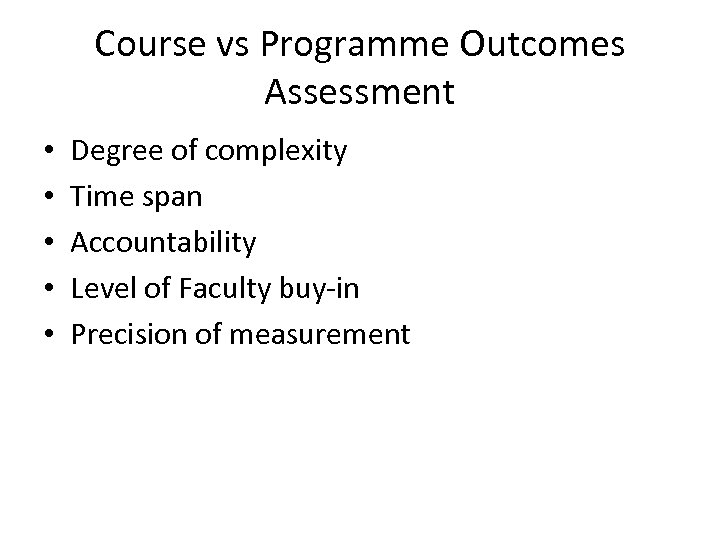 Course vs Programme Outcomes Assessment • • • Degree of complexity Time span Accountability