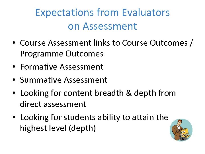 Expectations from Evaluators on Assessment • Course Assessment links to Course Outcomes / Programme