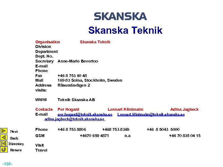 Skanska Teknik Organisation Skanska Teknik Division Department Dept. No. Secretary Anne-Marie Beverloo E-mail Phone