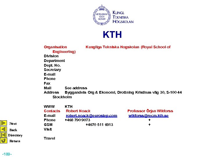 KTH Organisation Kungliga Tekniska Hogskolan (Royal School of Engineering) Division Department Dept. No. Secretary