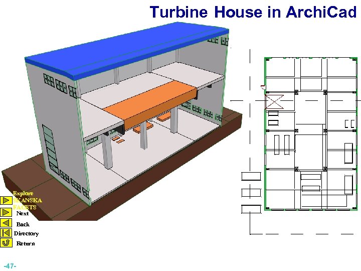 Turbine House in Archi. Cad Explore SKANSKA FACETS Next Back Directory Return -47 -