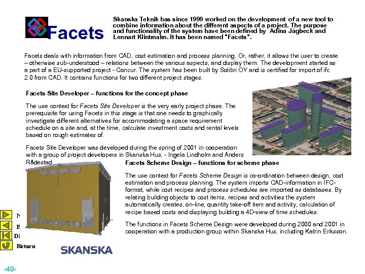 Introduction 1 Facets Skanska Teknik has since 1999 worked on the development of a