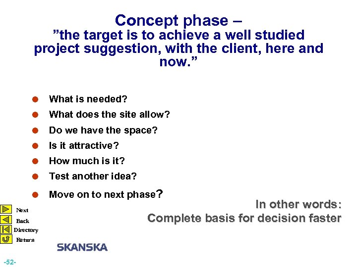 Concept phase – ”the target is to achieve a well studied project suggestion, with