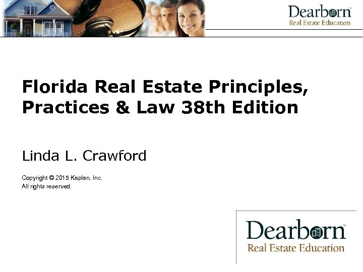 Florida Real Estate Principles, Practices & Law 38 th Edition Linda L. Crawford Copyright