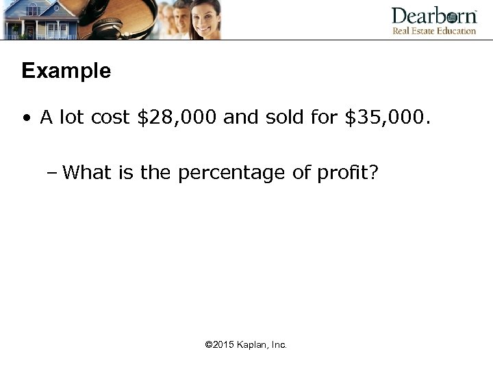Example • A lot cost $28, 000 and sold for $35, 000. – What