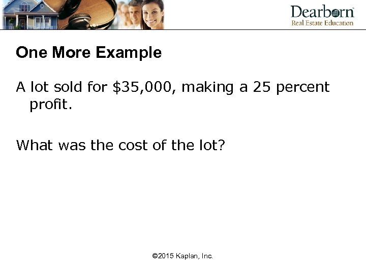 One More Example A lot sold for $35, 000, making a 25 percent profit.