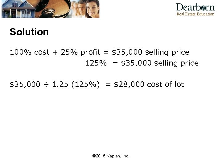 Solution 100% cost + 25% profit = $35, 000 selling price 125% = $35,