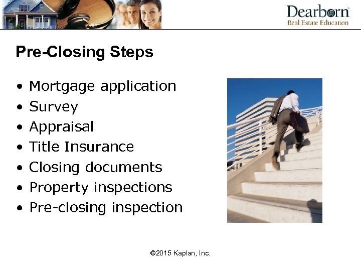 Pre-Closing Steps • • Mortgage application Survey Appraisal Title Insurance Closing documents Property inspections