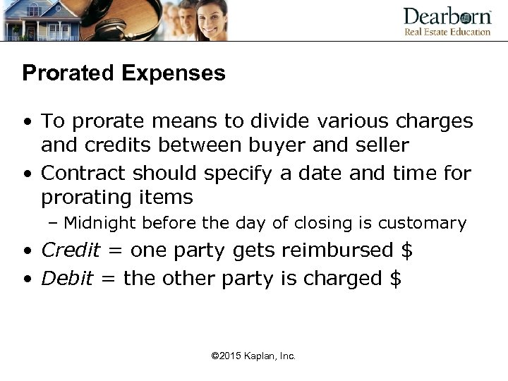 Prorated Expenses • To prorate means to divide various charges and credits between buyer