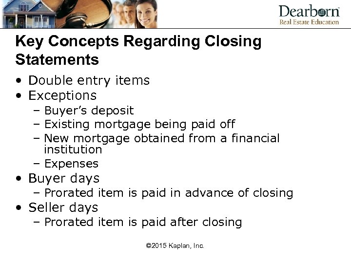 Key Concepts Regarding Closing Statements • Double entry items • Exceptions – Buyer’s deposit