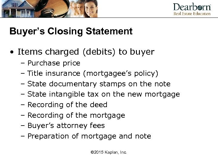 Buyer’s Closing Statement • Items charged (debits) to buyer – Purchase price – Title