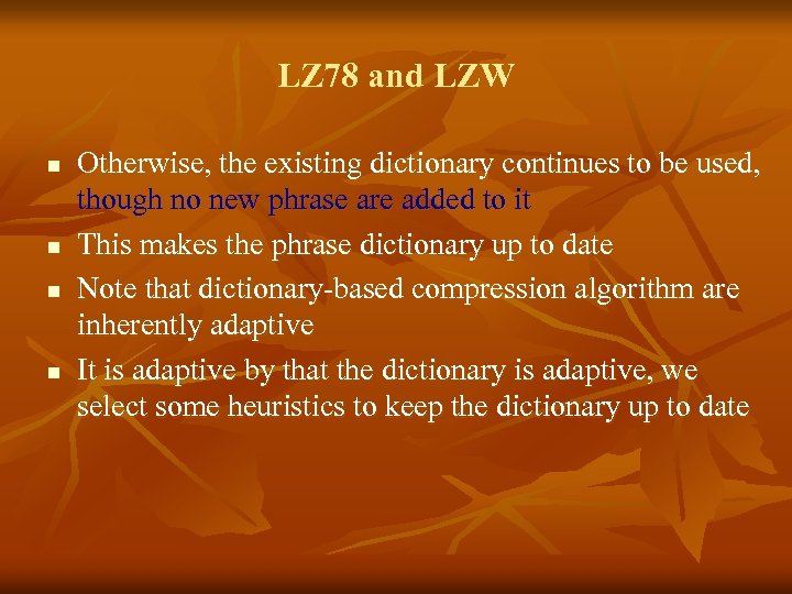 LZ 78 and LZW n n Otherwise, the existing dictionary continues to be used,