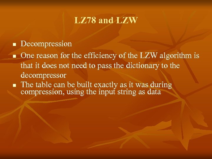 LZ 78 and LZW n n n Decompression One reason for the efficiency of