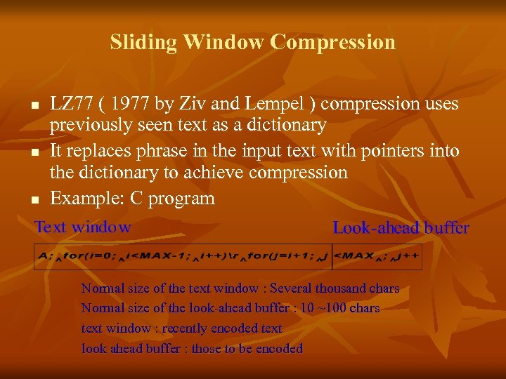 Sliding Window Compression n LZ 77 ( 1977 by Ziv and Lempel ) compression