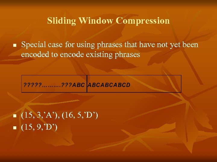 Sliding Window Compression n Special case for using phrases that have not yet been