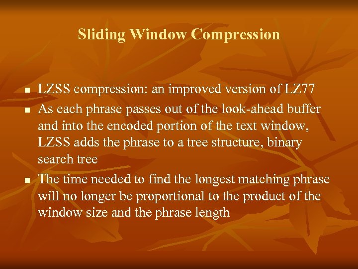 Sliding Window Compression n LZSS compression: an improved version of LZ 77 As each