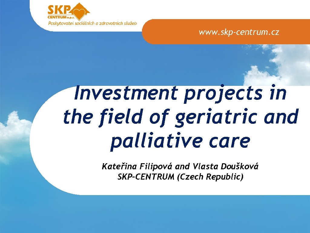www. skp-centrum. cz Investment projects in the field of geriatric and palliative care Kateřina