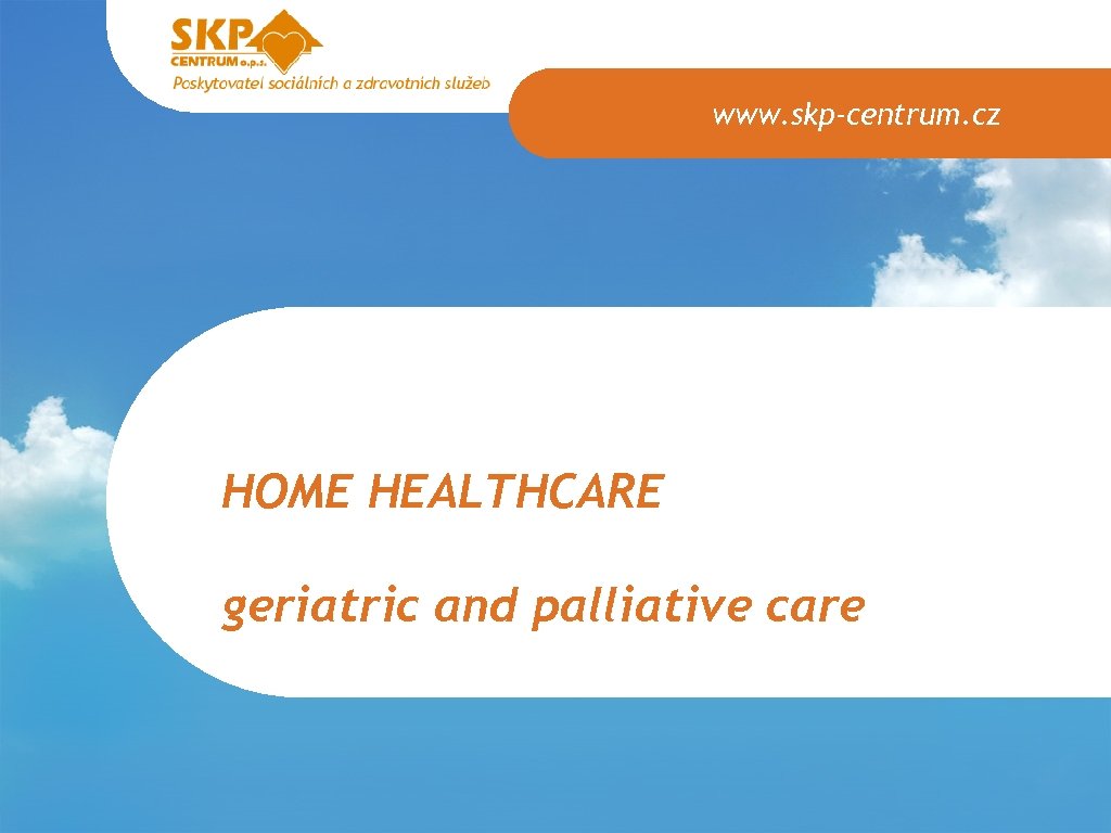 www. skp-centrum. cz HOME HEALTHCARE geriatric and palliative care 