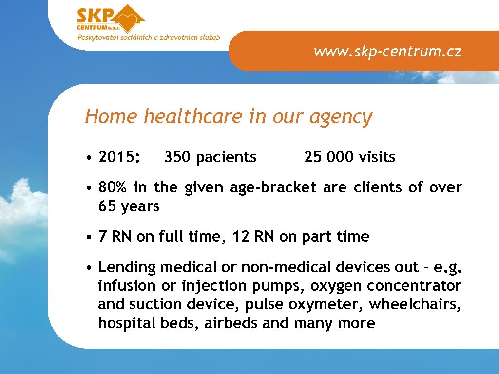 www. skp-centrum. cz Home healthcare in our agency • 2015: 350 pacients 25 000