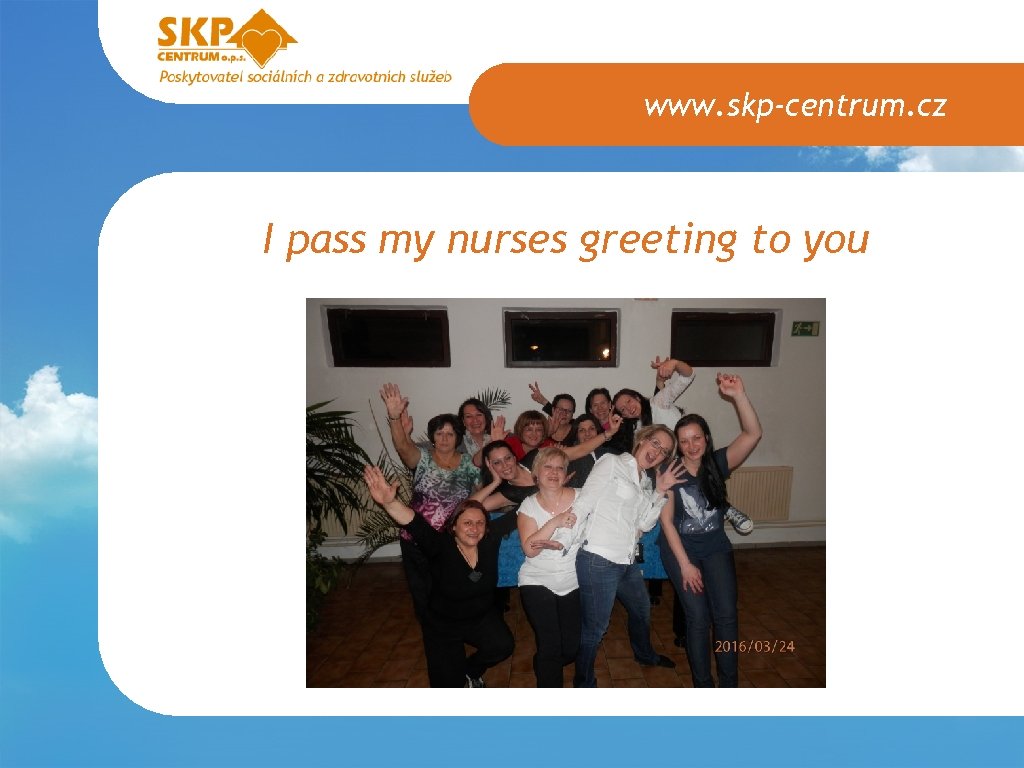 www. skp-centrum. cz I pass my nurses greeting to you 