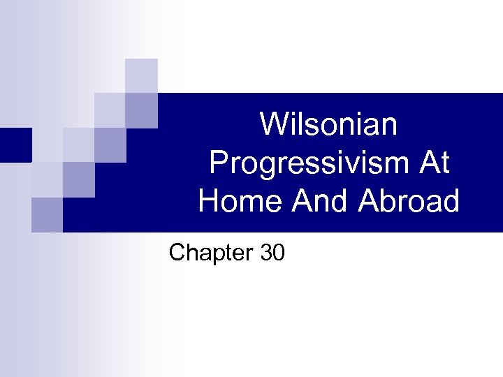 Wilsonian Progressivism At Home And Abroad Chapter 30 