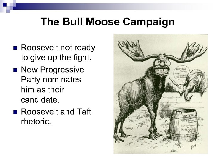 The Bull Moose Campaign n Roosevelt not ready to give up the fight. New