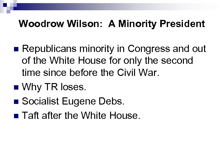 Woodrow Wilson: A Minority President Republicans minority in Congress and out of the White
