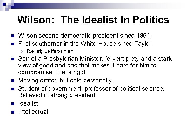 Wilson: The Idealist In Politics n n Wilson second democratic president since 1861. First