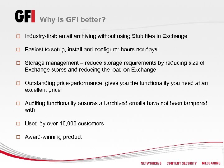 Why is GFI better? o Industry-first: email archiving without using Stub files in Exchange
