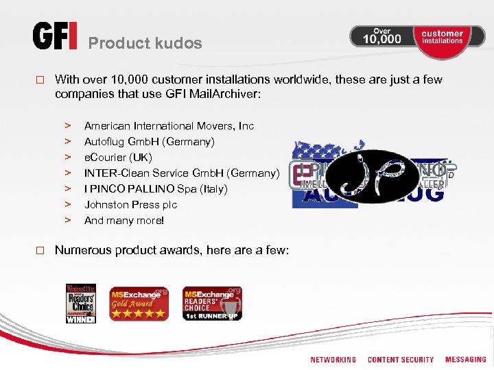 Product kudos o With over 10, 000 customer installations worldwide, these are just a
