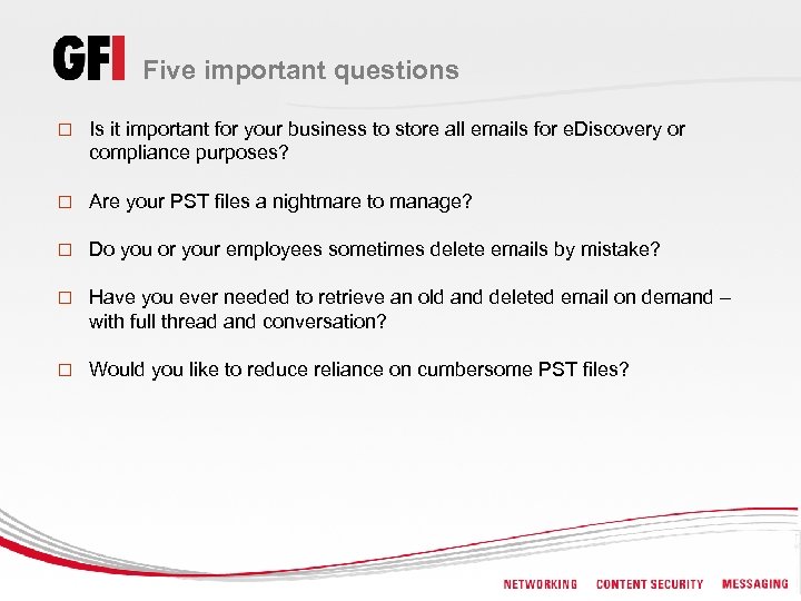 Five important questions o Is it important for your business to store all emails
