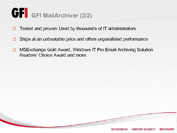 GFI Mail. Archiver (2/2) o Tested and proven: Used by thousands of IT administrators