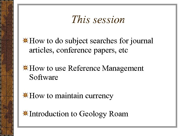 This session How to do subject searches for journal articles, conference papers, etc How