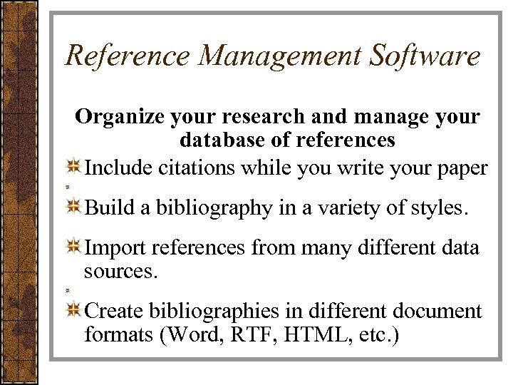 Reference Management Software Organize your research and manage your database of references Include citations