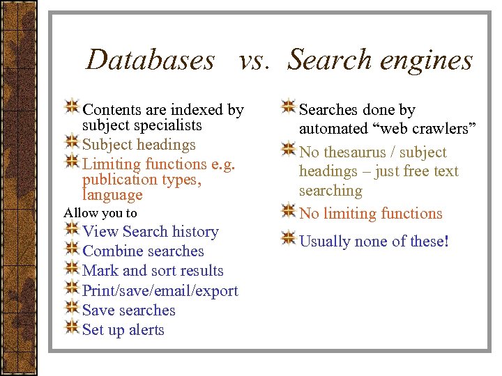 Databases vs. Search engines Contents are indexed by subject specialists Subject headings Limiting functions