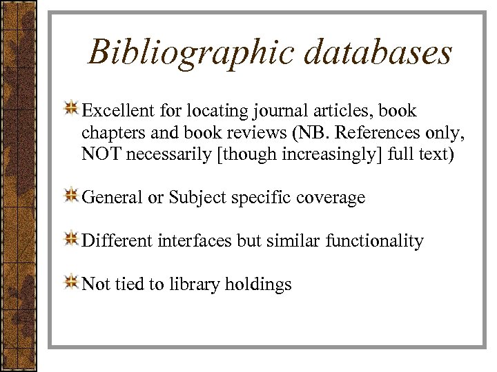 Bibliographic databases Excellent for locating journal articles, book chapters and book reviews (NB. References