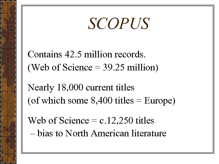 SCOPUS Contains 42. 5 million records. (Web of Science = 39. 25 million) Nearly