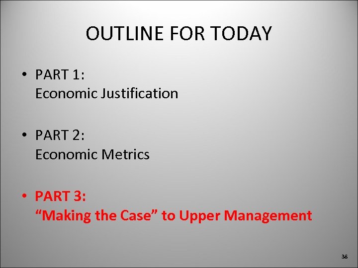 OUTLINE FOR TODAY • PART 1: Economic Justification • PART 2: Economic Metrics •