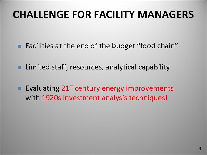 CHALLENGE FOR FACILITY MANAGERS n Facilities at the end of the budget “food chain”