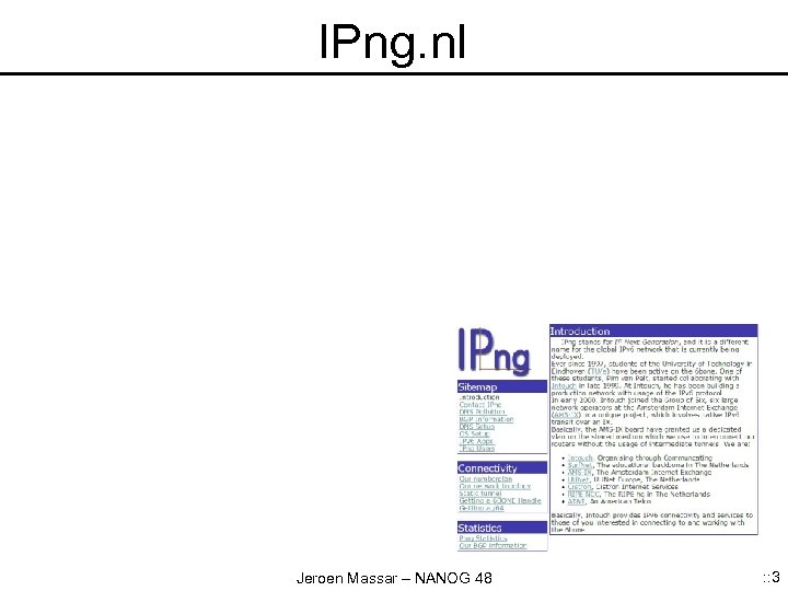 IPng. nl Jeroen Massar – NANOG 48 : : 3 
