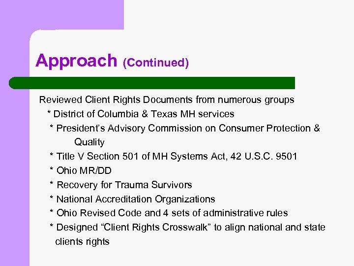 Approach (Continued) Reviewed Client Rights Documents from numerous groups * District of Columbia &