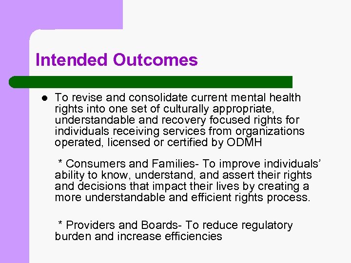 Intended Outcomes l To revise and consolidate current mental health rights into one set