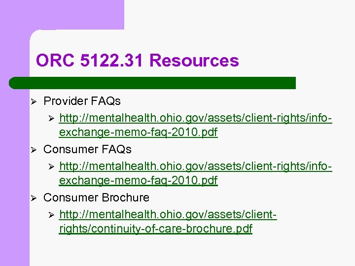 ORC 5122. 31 Resources Ø Ø Ø Provider FAQs Ø http: //mentalhealth. ohio. gov/assets/client-rights/infoexchange-memo-faq-2010.