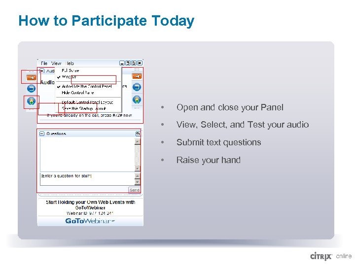 How to Participate Today • Open and close your Panel • View, Select, and