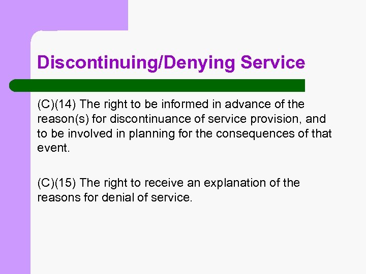 Discontinuing/Denying Service (C)(14) The right to be informed in advance of the reason(s) for