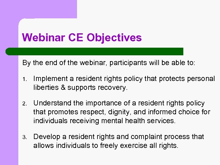 Webinar CE Objectives By the end of the webinar, participants will be able to: